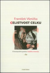 kniha Celistvost celku o kompoziční poetice českého dramatu, Fontána 2012
