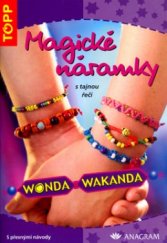 kniha Magické náramky s tajnou řečí Wonda Wakanda s přesnými návody, Anagram 2005