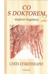 kniha Co s doktorem 2 cesta etikoterapie, Fontána 2007