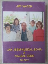 kniha Jak jsem hledal Boha a nalezl sám sebe 5. díl, Jiří Vacek 2002