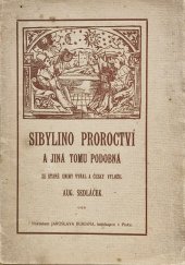 kniha Sibylino proroctví a jiná tomu podobná ze staré německé knihy vyňal a česky vyložil Aug. Sedláček, Nákladem Jaroslava Buriana 1915
