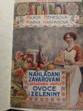 kniha Nakládání, zavařování a používání všeho ovoce i zeleniny zavařeniny v cukru, víně, octu, lihovinách, příprava marmelád, rosolů, kompotů, vín, nápojů, šťáv, povidel, jakož i uschování a sušení ovoce : konserv., použ. a nakl. zelenin, hub i jiných plodin zahrad. a pol., Neubert 1914