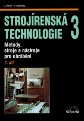 kniha Strojírenská technologie 3. 1. díl, - Metody, stroje a nástroje pro obrábění, Scientia 2005
