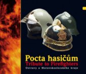 kniha Pocta hasičům / Tribute to firefighters Ostravy a Moravskoslezského kraje, Repronis 2009