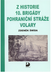 kniha Z historie 10.brigády pohraniční stráže Volary, Fortuna 2017