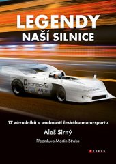 kniha Legendy naší silnice 17 závodníků a osobností českého motorsportu, CPress 2019
