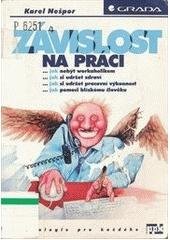 kniha Závislost na práci jak nebýt workaholikem, jak si udržet zdraví, jak si udržet pracovní výkonnost, jak pomoci blízkému člověku, Grada 1999