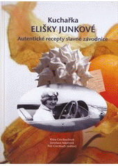 kniha Kuchařka Elišky Junkové [autentické recepty slavné závodnice, Petr Cincibuch 2012