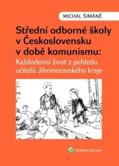 kniha Střední odborné školy v Československu v době komunismu Každodenní život z pohledu učitelů v Jihomoravském kraji, Wolters Kluwer 2023