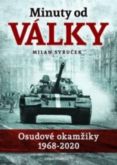 kniha Minuty od války Osudové okamžiky 1968-2020, Česká citadela 2020