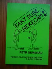 kniha "Fakt Dube, nekecám!" povídky, fejetony, kreslené fóry a glosy ze života, Jihočeské nakladatelství 2005