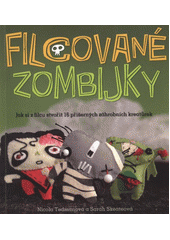 kniha Filcované zombijky jak si z filcu stvořit 16 záhrobních kreatůrek, CPress 2012