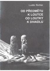 kniha Od předmětu k loutce, od loutky k divadlu o vzniku a možnostech výpovědi loutky a loutkou, IPOS-ARTAMA 1997