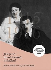 kniha Jak je to divně krásné, miláčku! skutečný příběh z doby 1. světové války, Pulchra 2019