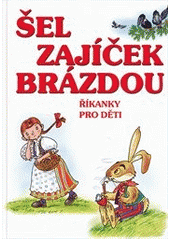 kniha Šel zajíček brázdou říkanky pro děti, Československý spisovatel 2012