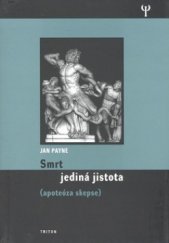 kniha Smrt jediná jistota : (apoteóza skepse), Triton 2008