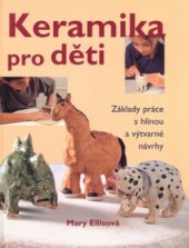 kniha Keramika pro děti základy práce s hlínou a výtvarné návrhy, BB/art 2005