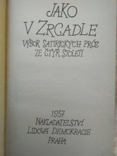 kniha Jako v zrcadle výbor satirických próz ze čtyř století : [satirické prózy XVI.-XIX. století, Lidová demokracie 1957