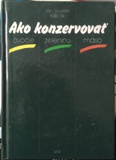 kniha Ako konzervovať  ovocie zeleninu maso, Alfa 1989