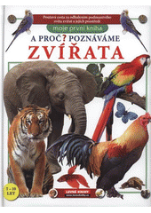 kniha A proč? Poznáváme zvířata [neobyčejná cesta za poznáním zvířat Země, Levné knihy 2009