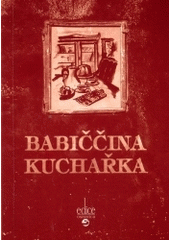 kniha Babiččina kuchařka, aneb, Hubě netřeba mýdla, ale dobrého jídla, Repronis 2004