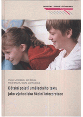 kniha Dětská pojetí uměleckého textu jako východiska školní interpretace, Univerzita Jana Evangelisty Purkyně, Pedagogická fakulta 2011