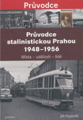 kniha Průvodce stalinistickou Prahou 1948-1956 místa - události - lidé, Academia 2018
