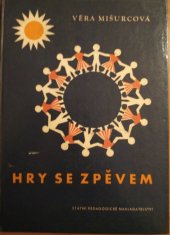 kniha Hry se zpěvem Pro mateřské školy : Metodický průvodce k souboru gramofonových desek, SPN 1964