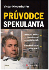 kniha Průvodce spekulanta základní kniha o investování a spekulacích : unikátní zdroj informací, Grada 2007