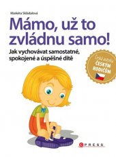 kniha Mámo, už to zvládnu samo! Jak vychovávat samostatné, spokojené a úspěšné dítě, CPress 2016