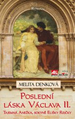 kniha Poslední láska Václava II. Tajemná Anežka, sokyně Elišky Rejčky, Alpress 2015