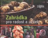 kniha Zahrádka pro radost a užitek vše, co potřebujete vědět, abyste si uměli vypěstovat vlastní ovoce a zeleninu, chutně je připravit a zajímavě zakonzervovat, Reader’s Digest 2011