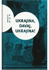kniha Ukrajina, davaj, Ukrajina! [antologie současných ukrajinských povídek, Větrné mlýny 2012