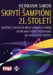 kniha Skrytí šampióni 21. století úspěšné strategie málo známých firem, které mají vedoucí postavení na světových trzích, Management Press 2010