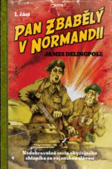 kniha Pan Zbabělý v Normandii nedobrovolná cesta obyčejného chlapíka za vojenskou slávou, Jota 2008