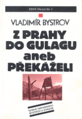 kniha Z Prahy do Gulagu, aneb, Překáželi, Bystrov a synové 1999