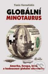 kniha Globální Minotaurus Amerika, Evropa, krize a budoucnost globální ekonomiky , Rybka Publishers 2013