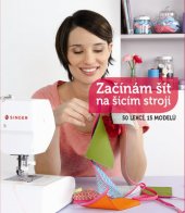 kniha Začínám šít na šicím stroji 50 lekcí, 15 modelů, Svojtka & Co. 2016