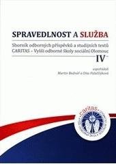kniha Spravedlnost a služba IV sborník odborných příspěvků a studijních textů CARITAS - VOŠ sociální Olomouc, CARITAS - VOŠ sociální 2010