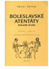 kniha Boleslavské atentáty. Atentát druhý, - Případ Ludmila a prototyp svatováclavských legend, Apropos 2000