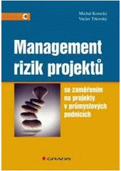 kniha Management rizik projektů se zaměřením na projekty v průmyslových podnicích, Grada 2011