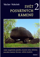 kniha Svět posvátných kamenů 2. České megalitické památky, sluneční stély, dolmeny, posvátné kameny Slovanů, orfická mysteria, Eminent 2006