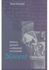 kniha Kláštery, panovník a zakladatelé na středověké Moravě, Matice moravská 2005