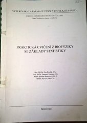 kniha Praktická cvičení z biofyziky se základy statistiky pro posluchače Veterinární a farmaceutické univerzity Brno, Veterinární a farmaceutická univerzita 2005