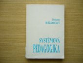 kniha Systémová pedagogika pro studium a tvůrčí praxi celistvé a otevřené pojetí výchovy : škola plného života - celý život školou : tvorba výchovně vzdělávací soustavy školy jako dílny lidskosti, Amosium servis 1992