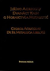 kniha Jiřího Agricoly Dvanáct knih o hornictví a hutnictví = Georgii Agticolae De re metallica libri XII, Montanex 2001