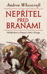 kniha Nepřítel před branami Habsburkové a Osmané v bitvě o Evropu, Slovart 2010