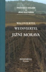 kniha Waldviertel, Weinviertel - jižní Morava průvodce krajem a jeho kulturou, Moraviapress 1999