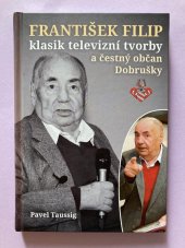 kniha František Filip Klasik televizní tvorby a čestný občan Dobrušky, Město Dobruška 2022