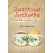 kniha Kvásková kuchařka bez lepku a bez cukru, Jana Berková - Elisa 2017